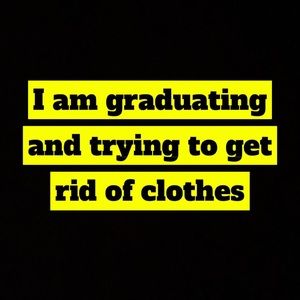 I want all these clothes gone very soon !!!!!